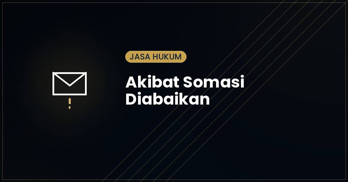 Akibat Somasi Diabaikan: Langkah Hukum Apa Selanjutnya?