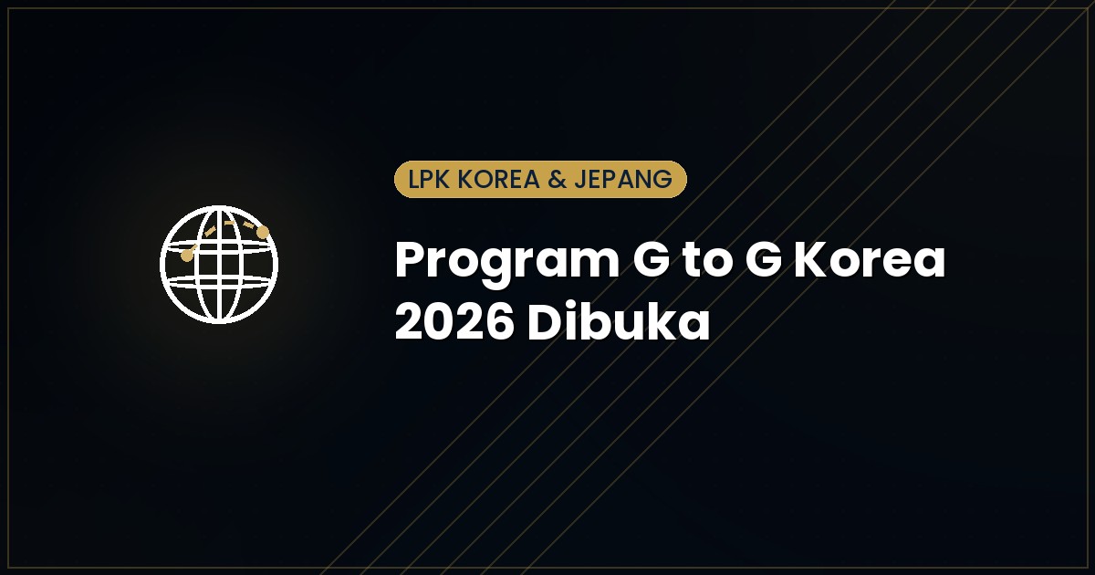 Program G to G Korea 2026 Resmi Dibuka: Syarat, Kuota & Tahapan Seleksi Terbaru